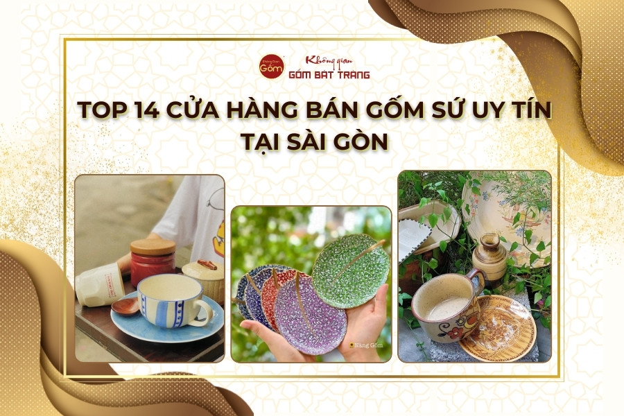 Top 14 cửa hàng mua gốm sứ uy tín tại Sài Gòn