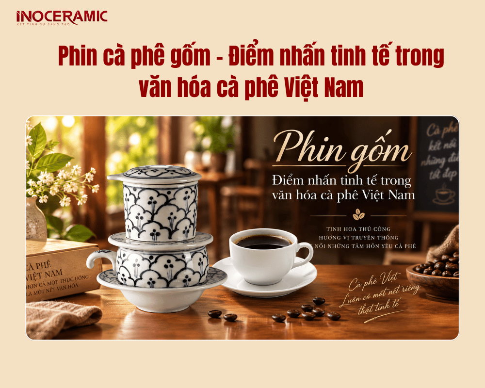 Phin cà phê gốm - Điểm nhấn tinh tế trong văn hóa cà phê Việt Nam
