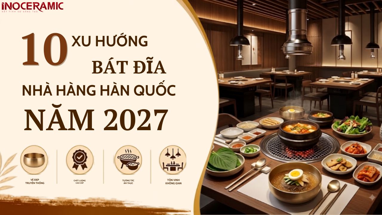 10+ xu hướng bát đĩa cho nhà hàng Hàn Quốc năm 2027